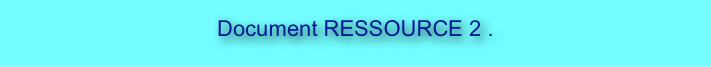 
Document RESSOURCE 2 .

